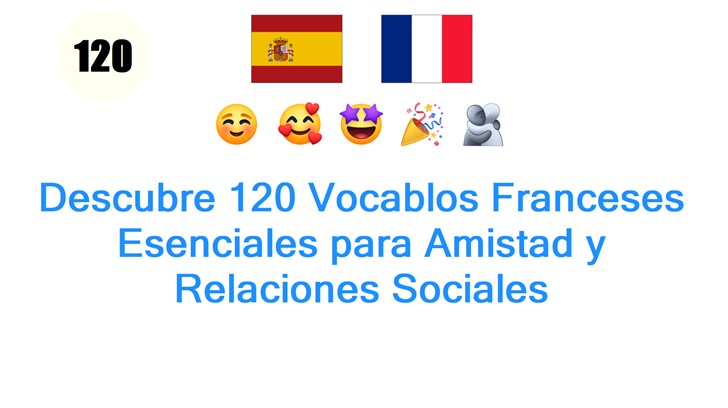Descubre 120 Vocablos Franceses Esenciales para Amistad y Relaciones Sociales